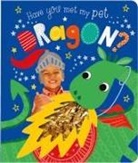 Rosie Greening, Make Believe Ideas Ltd, Jess Moorhouse - Have You Met My Pet Dragon?