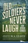 W. A. Leavey, W a Leavey - Old Soldiers Never Laugh and Other Stories