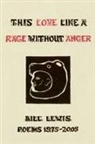 Bill Lewis - This Love Like a Rage Without Anger