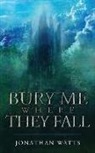 Jonathan Watts - Bury Me Where They Fall