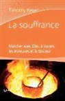 Timothy Keller - La souffrance (Walking with God Through Pain and Suffering): Marcher avec Dieu à travers les épreuves et la douleur