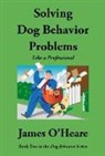 James O'Heare - Solving Dog Behavior Problems