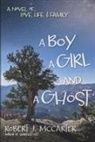 Robert J. McCarter - A Boy, a Girl, and a Ghost: A Novel of... Love, Life, & Family