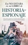 Eduardo Juarez Valero - Eso No Estaba En Mi Libro de Historia del Espionaje