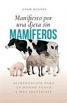 Adam Rogers - Manifiesto por una dieta sin mamíferos: : Alimentación para un mundo nuevo y más sostenible
