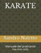 Sandro Naletto - Karate Manuale del Praticante Ma Non Solo: Shorinji-Ryu Renshinkan Karate Do