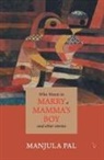 Manjula Pal - Who Wants to Marry a Mamma's Boy and Other Stories