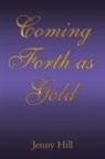 Jenny Hill - Coming Forth as Gold