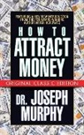 Mitch Horowitz, Dr. Joseph Murphy, Joseph Murphy - How to Attract Money (Original Classic Edition)