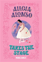 Nancy Ohlin, Rebel Girls, Josefina Preumayr - Alicia Alonso Takes the Stage