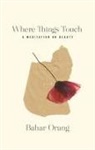Bahar Orang - Where Things Touch