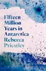 Rebecca Priestley - Fifteen Million Years in Antarctica