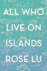 Rose Lu - All Who Live on Islands