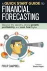 Philip Campbell - A Quick Start Guide to Financial Forecasting: Discover the Secret to Driving Growth, Profitability, and Cash Flow Higher