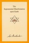Sri Aurobindo - The Supramental Manifestation Upon Earth