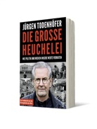 Frederic Todenhöfer, Jürgen Todenhöfer, Jürgen (Dr. Todenhöfer, Jürgen (Dr.) Todenhöfer - Die große Heuchelei