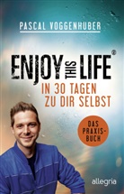 Pascal Voggenhuber - Enjoy this Life - In 30 Tagen zu dir selbst