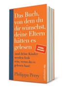 Philippa Perry - Das Buch, von dem du dir wünschst, deine Eltern hätten es gelesen