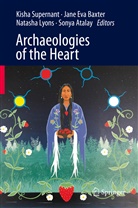 Sonya Atalay, Jane Eva Baxter, Jan Eva Baxter, Jane Eva Baxter, Natasha Lyons, Natasha Lyons et al... - Archaeologies of the Heart
