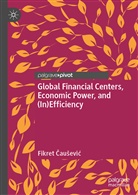 Fikret ¿Au¿Evi¿, Fikret Causevic - Global Financial Centers, Economic Power, and (In)Efficiency
