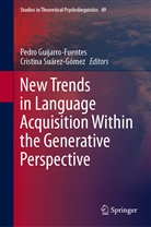 Pedr Guijarro-Fuentes, Pedro Guijarro-Fuentes, Cristina Suarez-Gomez, Suárez-Gómez, Suárez-Gómez, Cristina Suárez-Gómez - New Trends in Language Acquisition Within the Generative Perspective