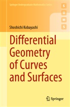 Shoshichi Kobayashi - Differential Geometry of Curves and Surfaces