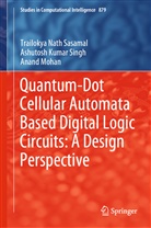 Moha, Anand Mohan, Trailokya Nat Sasamal, Trailokya Nath Sasamal, Ashutosh Kuma Singh, Ashutosh Kumar Singh - Quantum-Dot Cellular Automata Based Digital Logic Circuits: A Design Perspective