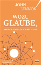 John Lennox, Lennox  John - Wozu Glaube, wenn es Wissenschaft gibt?