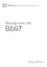 Greg Gilbert - Dlaczego mam ufa¿ Biblii? (Why Trust the Bible?) (Polish)