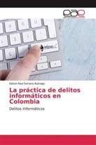 Edison Raul Serrano Buitrago - La práctica de delitos informáticos en Colombia