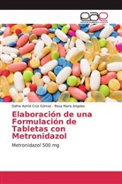 Rosa Maria Angeles, Dafne Astri Cruz Gómez, Dafne Astrid Cruz Gómez - Elaboración de una Formulación de Tabletas con Metronidazol