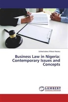 Uchechukwu Wilson Nwosu - Business Law in Nigeria: Contemporary Issues and Concepts