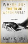 Mark Hill - WHERE ARE THE TRUE WORSHIPPERS