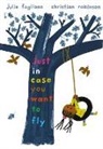Julie Fogliano, Fogliano Julie, Christine Robinson, Christian Robinson, Robinson Christian - Just in Case You Want to Fly