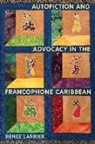 RenA (c)e Larrier, RenA©e Larrier, RenAÂ©e Larrier, Renee Larrier - Autofiction and Advocacy in the Francophone Caribbean