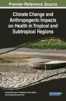 Abdelkrim Ben Salem, Ahmed Karmaoui, Ashfaq Ahmad Shah - Climate Change and Anthropogenic Impacts on Health in Tropical and Subtropical Regions
