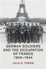 Julia S. Torrie, Torrie Julia S. - German Soldiers and the Occupation of France, 1940–1944