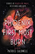 Patrice Caldwell, Patrice Caldwell - A Phoenix First Must Burn