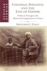 Jonathon L. Earle, Jonathon L. (Centre College Earle - Colonial Buganda and the End of Empire