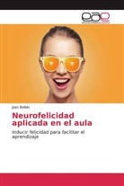 Juan Bellido - Neurofelicidad aplicada en el aula