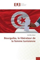 Amel Ben Zakour - Bourguiba, le libérateur de la femme tunisienne