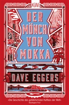 Dave Eggers, Klaus Timmermann, Ulrike Wasel - Der Mönch von Mokka