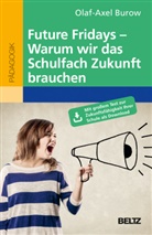 Olaf-Axel Burow, Olaf-Axel (Prof. Dr.) Burow - Future Fridays - Warum wir das Schulfach Zukunft brauchen