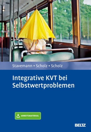 Scholz, Andrea Scholz, Andreas Scholz, Katri Scholz, Katrin Scholz, … - Integrative KVT bei Selbstwertproblemen Mit Arbeitsmaterial