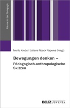 Morit Krebs, Moritz Krebs, Noack Napoles, Noack Napoles, Juliane Noack Napoles - Bewegungen denken - Pädagogisch-anthropologische Skizzen