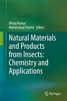 Dhira Kumar, Dhiraj Kumar, Shahid, Shahid, Mohammad Shahid - Natural Materials and Products from Insects: Chemistry and Applications
