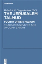 Heinrich W. Guggenheimer, Heinric W Guggenheimer, Heinrich W Guggenheimer - The Jerusalem Talmud. Fourth Order: Neziqin: Tractates Sevu'ot and 'Avodah Zarah