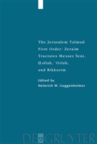 Heinrich W. Guggenheimer, Heinric W Guggenheimer, Heinrich W Guggenheimer - The Jerusalem Talmud. First Order: Zeraim: Tractates Ma'aser Seni, Hallah, 'Orlah, and Bikkurim