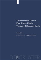 Heinrich W. Guggenheimer, Heinric W Guggenheimer, Heinrich W Guggenheimer - The Jerusalem Talmud. First Order: Zeraim: Tractates Kilaim and Seviit