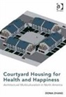By Donia Zhang, Dr Donia Zhang - Courtyard Housing for Health and Happiness